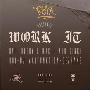 Work It (feat. NVII, Bobby B Mac, E Who Sings, BOI, DJ Malfunktion & Dezhane) [Explicit]