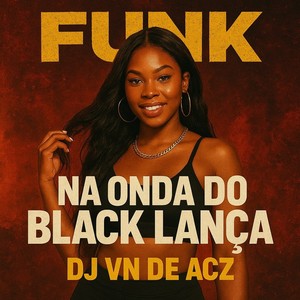 NA ONDA DO BLACK LANÇA (Explicit)