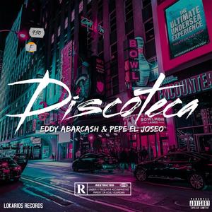 Discoteca (feat. Eddy Abarcash & Pepe El Joseo) [Explicit]