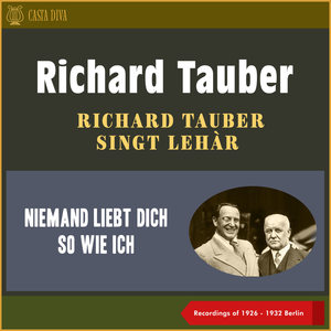 Niemand Liebt Dich so Wie Ich - Richard Tauber Singt Lehàr (Recordings of 1926 - 1932 Berlin)
