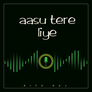 Aasu Tere Liye