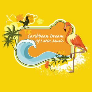 The Caribbean Dream Of Latin Music, Vol. 1