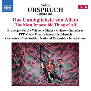 URSPRUCH, A.: Unmoglichste von Allem (Das) [Munich Pianopianissimo Musiktheater Ensemble,  Bautzen Sorbian Nation Ensemble Orchestra, Yinon]