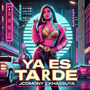 YA ES TARDE (feat. JCDMONY & Khassuya)