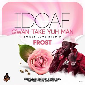 Gwan Take Yuh Man (IDGAF)