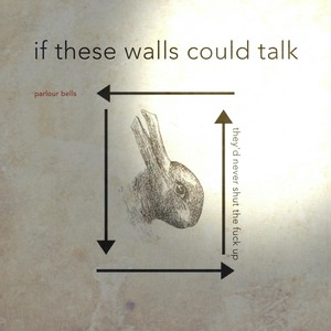 If These Walls Could Talk, They'd Never Shut the **** Up (Explicit)