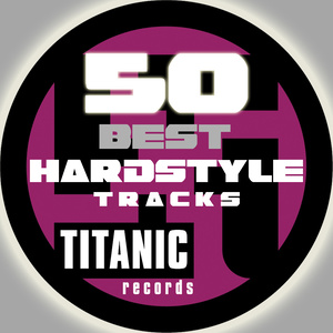 50 TITANIC BEST HARDSTYLE TRACKS