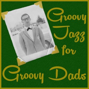 Groovy Jazz for Groovy Dads