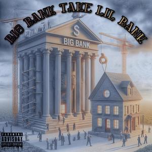 Big Bank Take Lil Bank (Explicit)