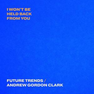 I WON'T BE HELD BACK FROM YOU (feat. Andrew Gordon Clark)