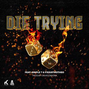 Die Trying (feat. Simple T & Itsjustmotheo) (Explicit)