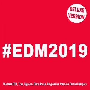 #EDM 2019 (Deluxe Version) [The Best EDM, Trap, Bigroom, Dirty House, Progressive Trance & Festival