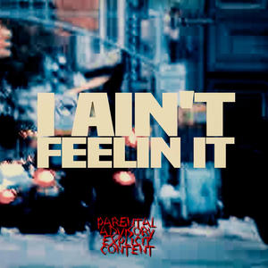 I Ain't Feelin It (Explicit)