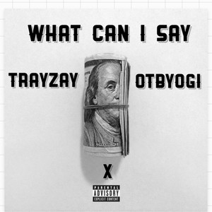 What can I say (feat. Otb Yogi) [Explicit]