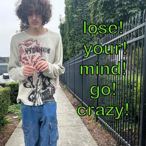 lose your mind go crazy! (Explicit)