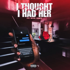 I Thought I Had Her (Explicit)