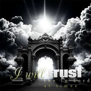 I will trust the Lord at all times (feat. Revolution choir) (Radio Edit)