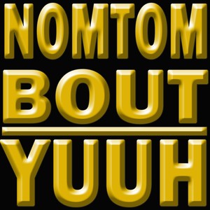 Nom Tom Bout Yuuh (Explicit)