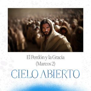 El Perdón y la Gracia (Marcos 2)