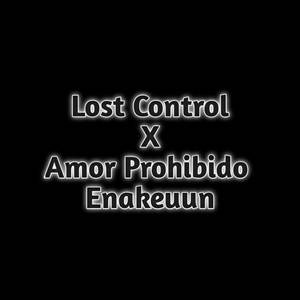 Lost Control X Amor Prohibido Enakeeun