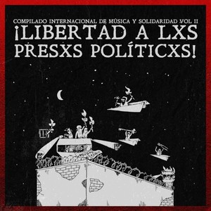 Compilado Internacional de Música y Solidaridad, Vol. II ¡libertad a Lxs Presxs Políticxs!