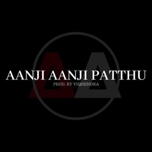 Aanji Aanji Patthu(feat. VrBeatz) (Explicit)