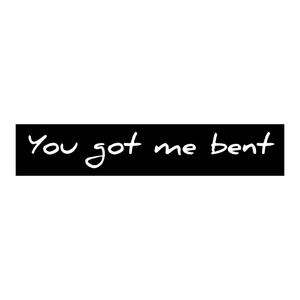 U Got Me Bent (Explicit)