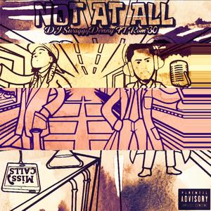 Not At All (feat. Rom30) [Explicit]