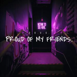 PROUD OF MY FRIENDS (Explicit)