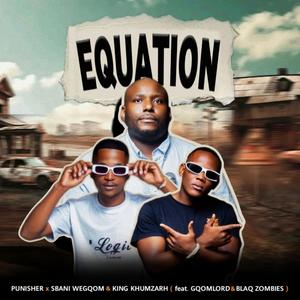 Equation (feat. GqoMLorD & BlaQ Zombies) [with Sbani wegqom & King Khumzarh] [Explicit]