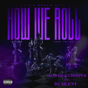 How We Roll (feat. Woozie Made Music & Dj Silent) (Slowed & Chopped|Explicit)