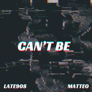 Can't Be (feat. Matteo) (Explicit)