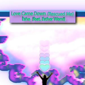 Love Came Down (Rescued Me) (feat. Esther Wemi)