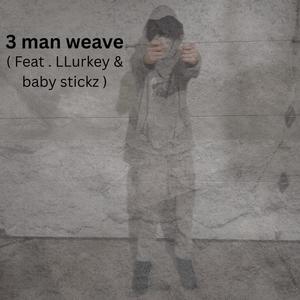 3 man weave (feat. LLurkey & Babystickz) (Explicit)