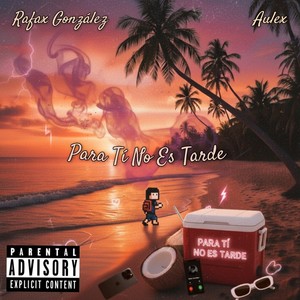 Para Tí No Es Tarde (Explicit)