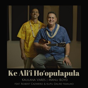 Ke Aliʻi Hoʻopulapula (feat. Robert Cazimero & Kupu Dalire-Naauao)