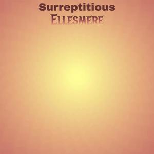 Surreptitious Ellesmere