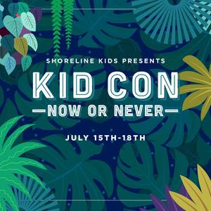 Kid Con (Now or Never: July 15th-18th)