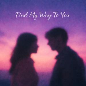 Find My Way To You
