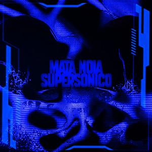 MATA NOIA SUPERSONICO (Explicit)