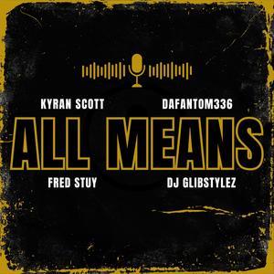 ALL MEANS (feat. DaFantom336, Fred Stuy & DJ Glibstylez|Explicit)