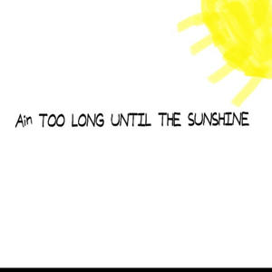 Ain Too Long Until The Sunshine (Explicit)