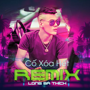 Cố Xóa Hết (Remix)