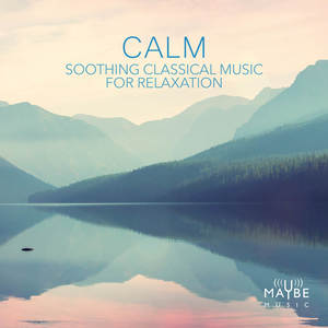 Calm: Soothing Classical Music for Relaxation