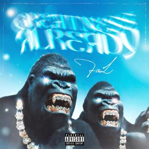 GREATNESS ALREADY (Explicit)