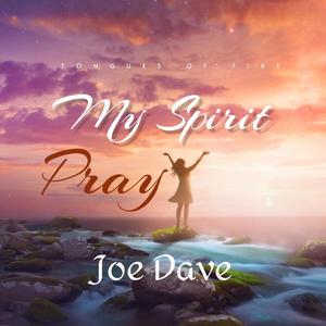 My Spirit Pray (Tongues of fire) (feat. Joe Dave)