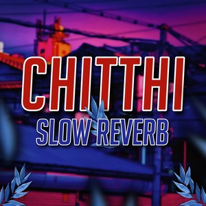 Chitthi (Slow Reverb)