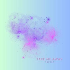 Take Me Away (Explicit)