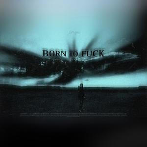 BORN TO **** (Explicit)