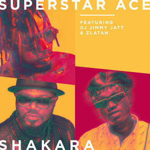 Superstar Ace - Shakara (feat. DJ Jimmy Jatt & Zlatan)